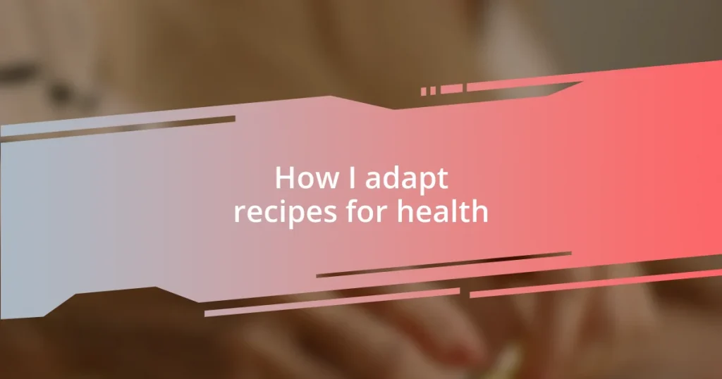 How I adapt recipes for health