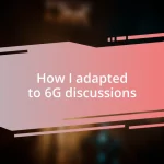 How I adapted to 6G discussions