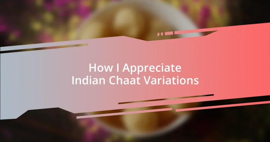 How I Appreciate Indian Chaat Variations