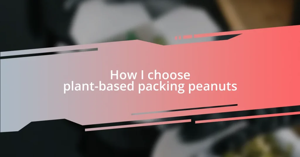 How I choose plant-based packing peanuts