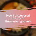 How I discovered the joy of Hungarian goulash