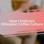 How I Embrace Ethiopian Coffee Culture