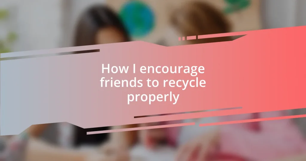 How I encourage friends to recycle properly