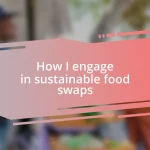 How I engage in sustainable food swaps