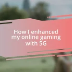 How I enhanced my online gaming with 5G