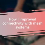 How I improved connectivity with mesh systems