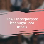 How I incorporated less sugar into meals