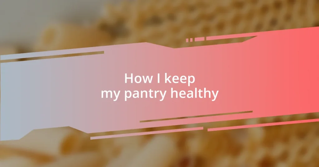 How I keep my pantry healthy