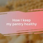 How I keep my pantry healthy