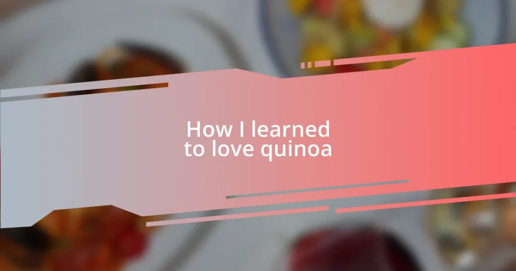 How I learned to love quinoa