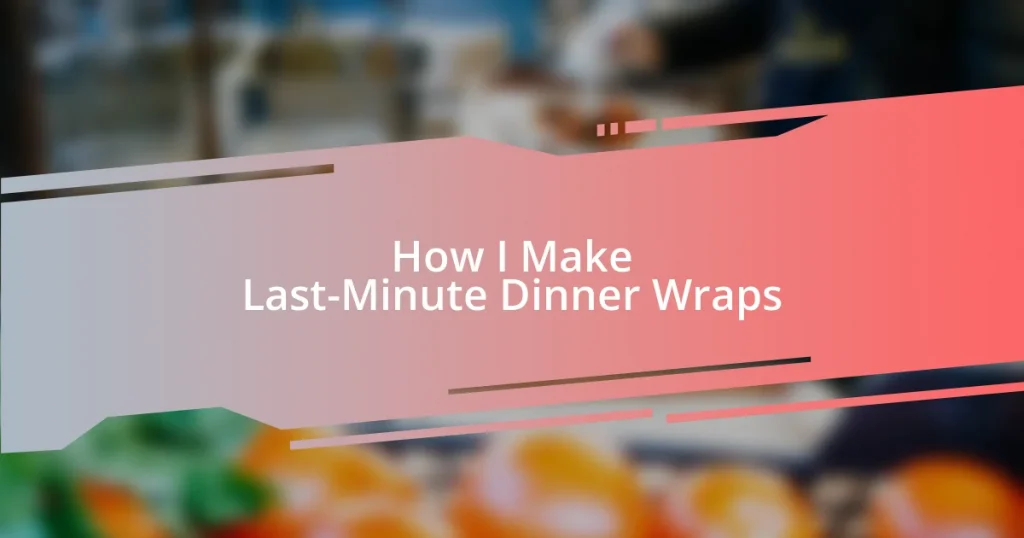 How I Make Last-Minute Dinner Wraps