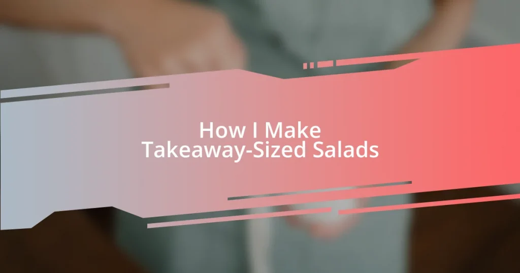 How I Make Takeaway-Sized Salads