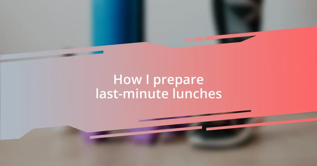 How I prepare last-minute lunches