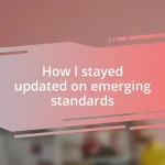 How I stayed updated on emerging standards