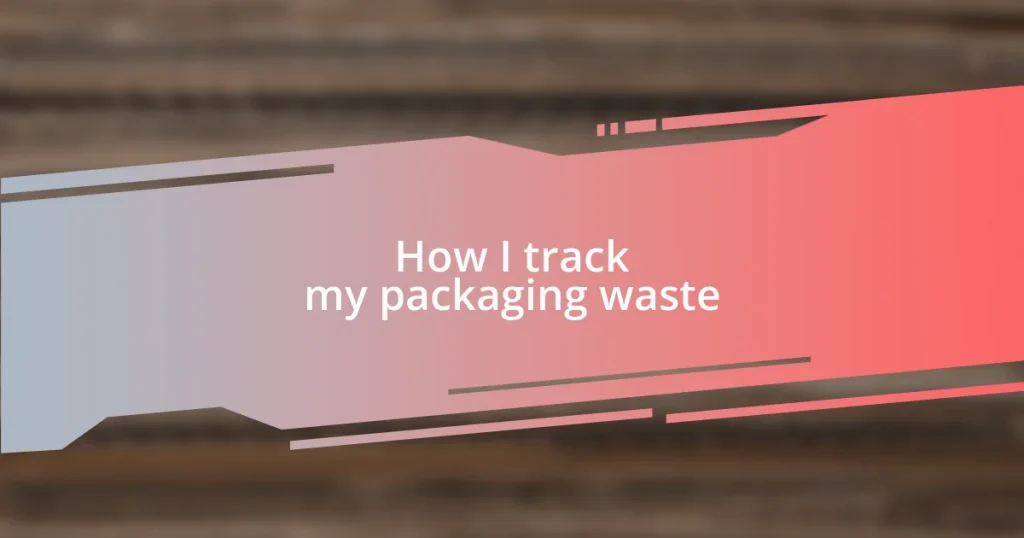 How I track my packaging waste