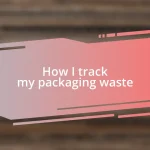 How I track my packaging waste