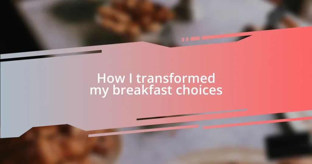 How I transformed my breakfast choices