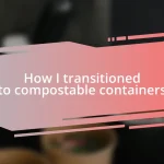 How I transitioned to compostable containers