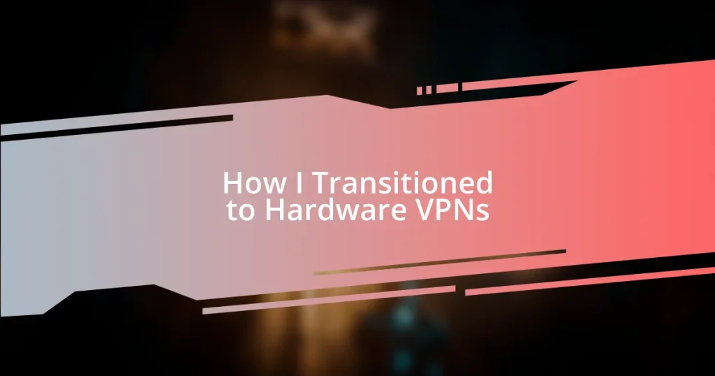 How I Transitioned to Hardware VPNs