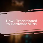 How I Transitioned to Hardware VPNs