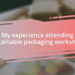 My experience attending sustainable packaging workshops