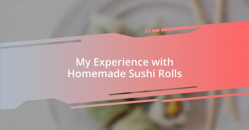 My Experience with Homemade Sushi Rolls