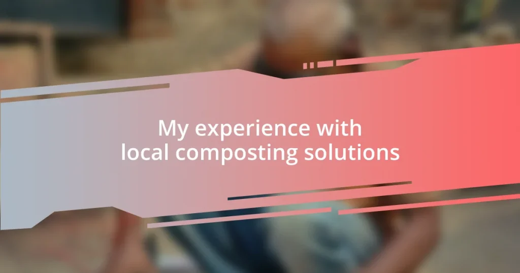 My experience with local composting solutions