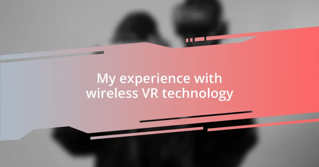 My experience with wireless VR technology