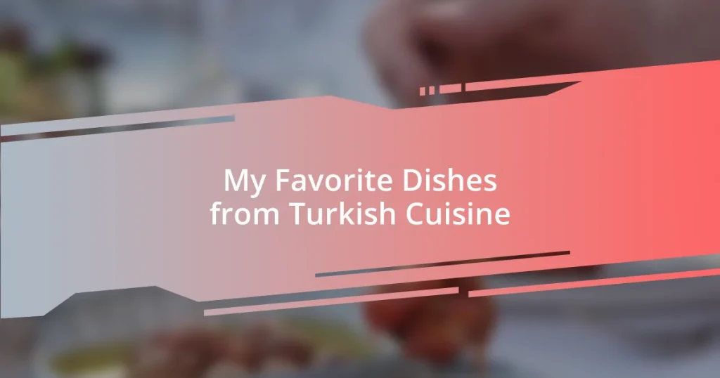 My Favorite Dishes from Turkish Cuisine