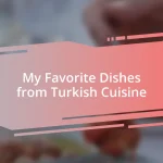 My Favorite Dishes from Turkish Cuisine