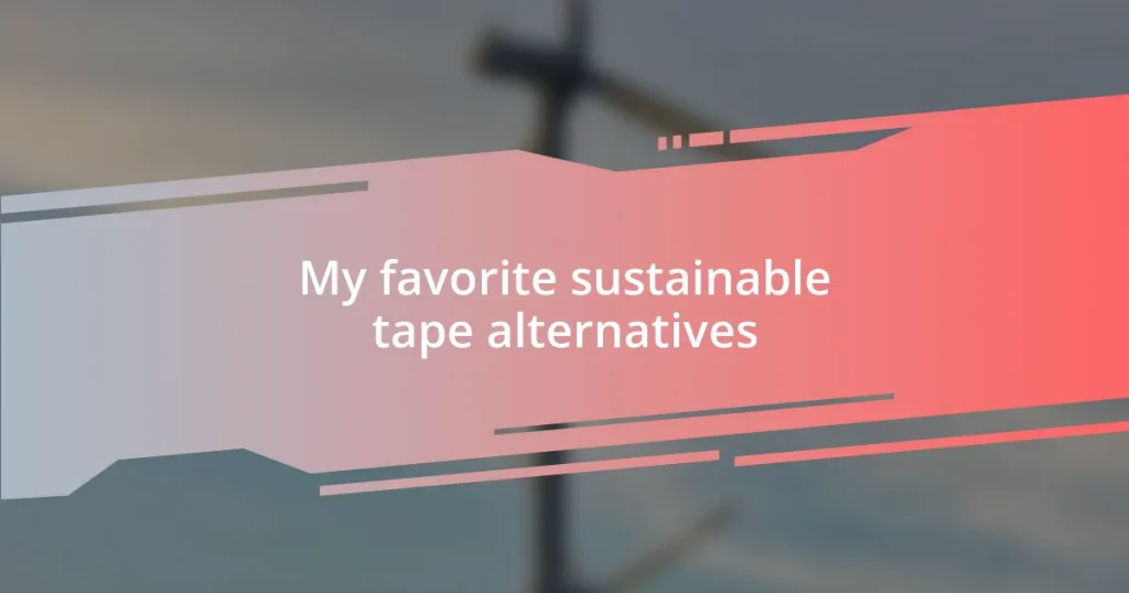 My favorite sustainable tape alternatives