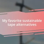 My favorite sustainable tape alternatives