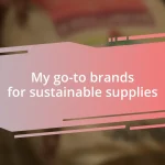 My go-to brands for sustainable supplies