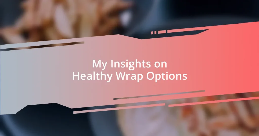 My Insights on Healthy Wrap Options