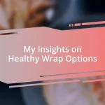 My Insights on Healthy Wrap Options