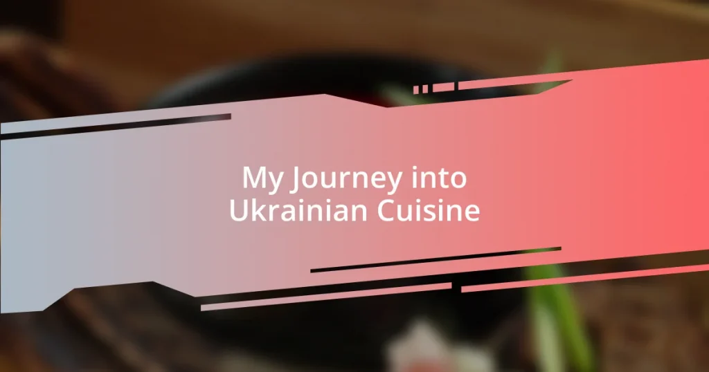 My Journey into Ukrainian Cuisine