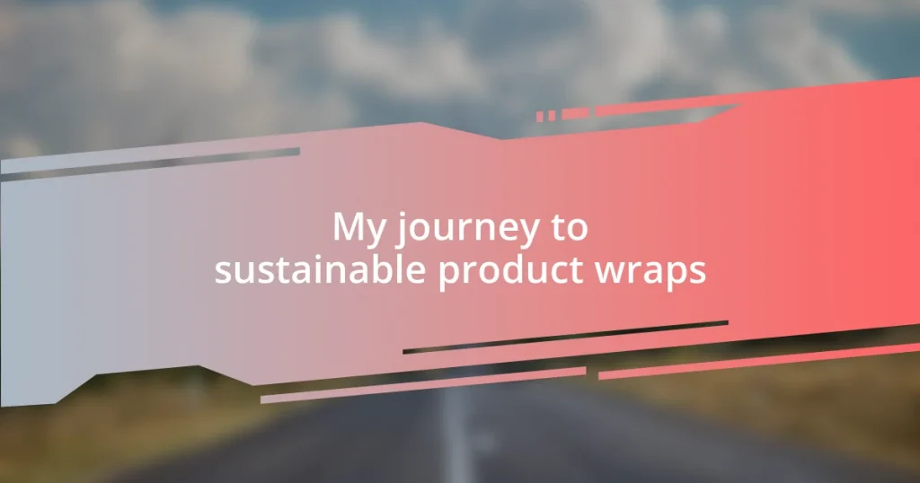 My journey to sustainable product wraps