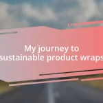 My journey to sustainable product wraps