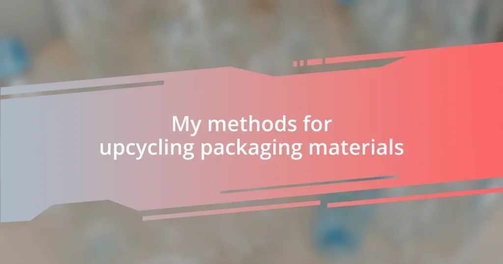 My methods for upcycling packaging materials