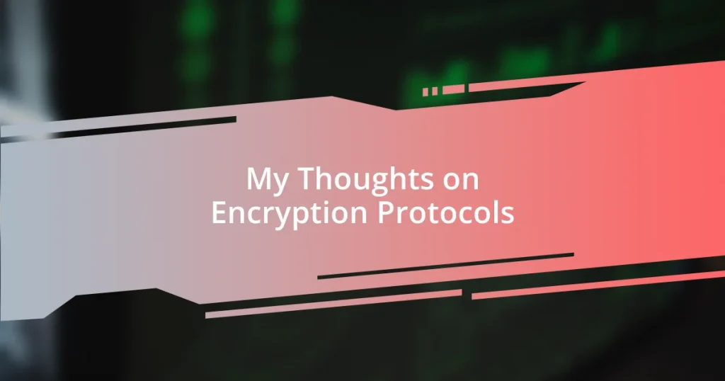 My Thoughts on Encryption Protocols