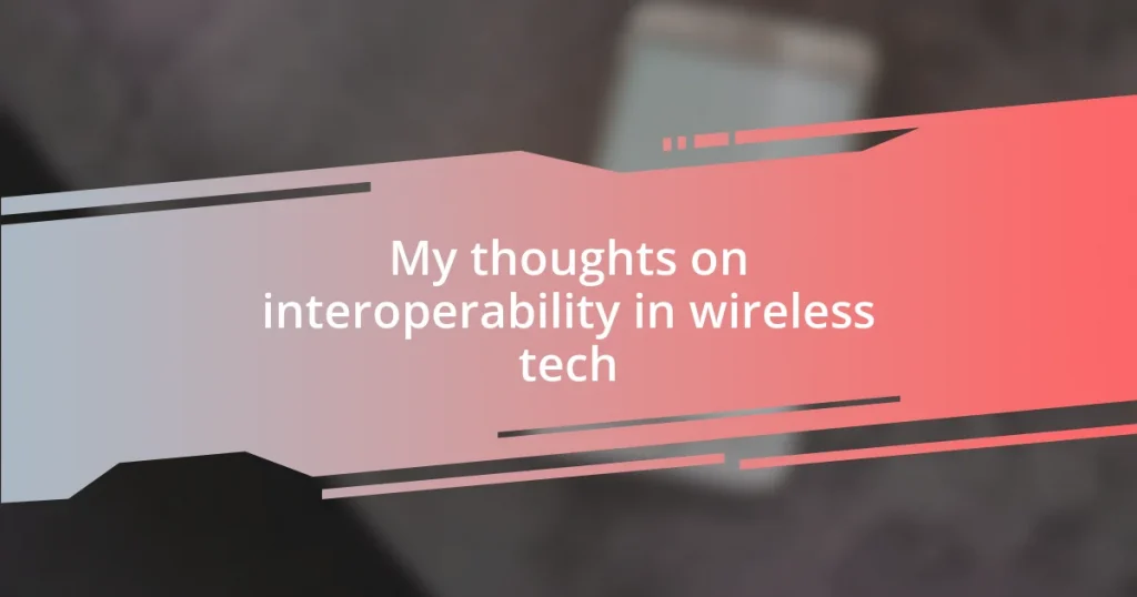 My thoughts on interoperability in wireless tech