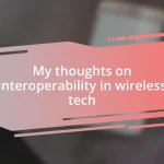 My thoughts on interoperability in wireless tech