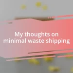 My thoughts on minimal waste shipping