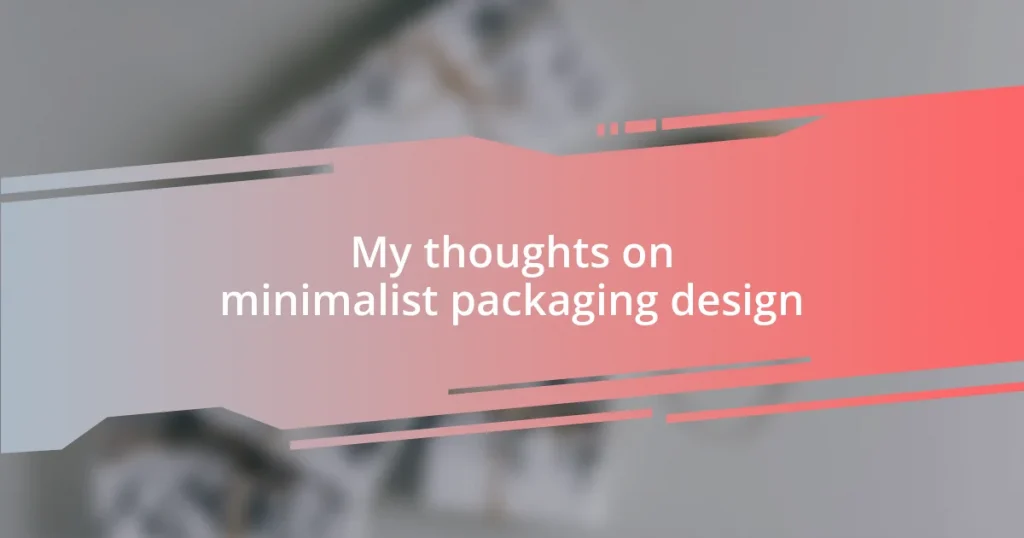 My thoughts on minimalist packaging design