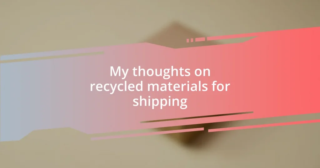 My thoughts on recycled materials for shipping