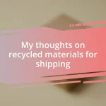 My thoughts on recycled materials for shipping