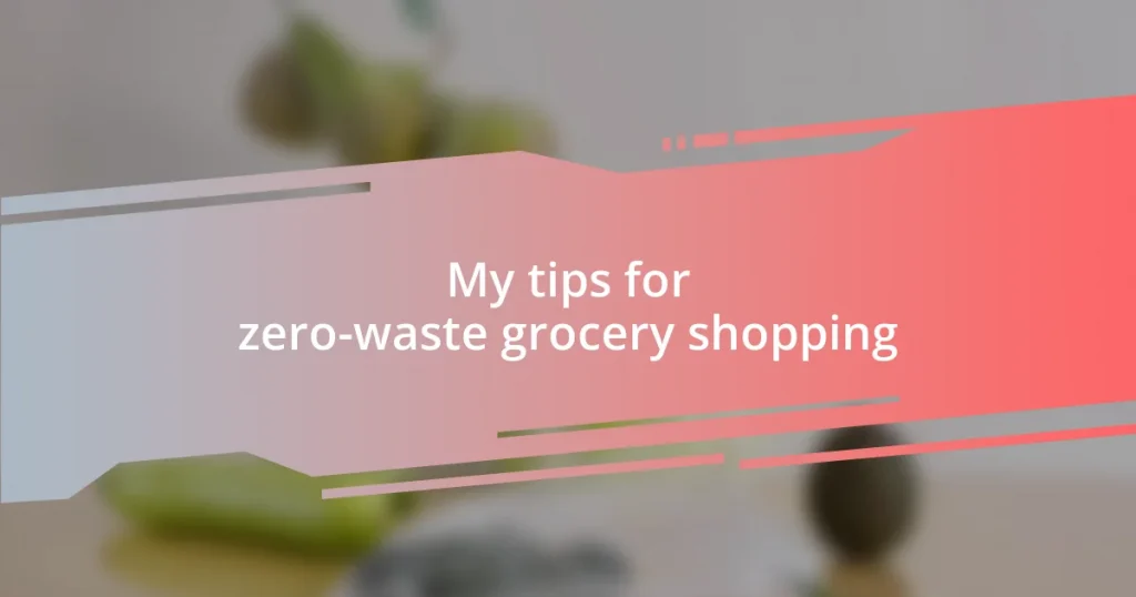 My tips for zero-waste grocery shopping