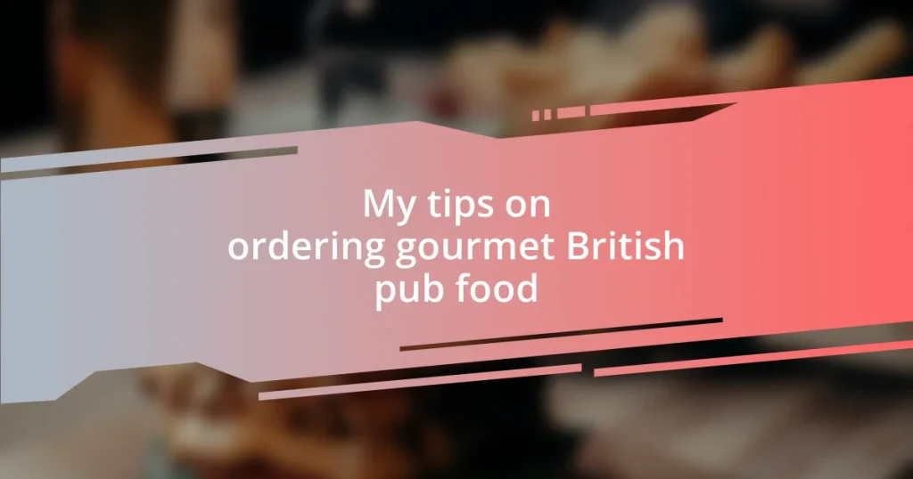 My tips on ordering gourmet British pub food