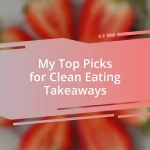 My Top Picks for Clean Eating Takeaways