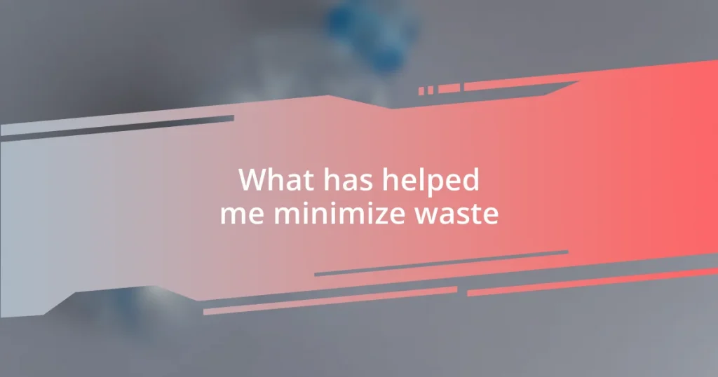 What has helped me minimize waste